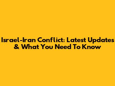 Israel-Iran Conflict: Latest Updates & What You Need To Know