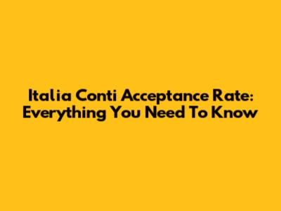 Italia Conti Acceptance Rate: Everything You Need To Know
