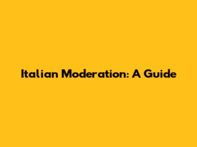 Italian Moderation: A Guide
