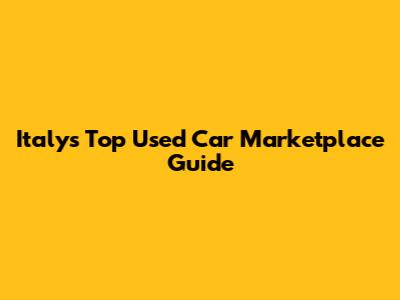 Italy's Top Used Car Marketplace Guide