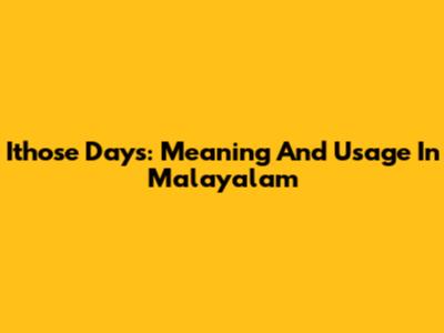 Ithose Days: Meaning And Usage In Malayalam