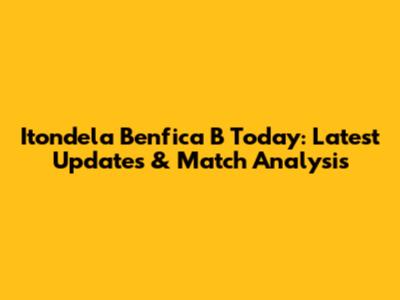 Itondela Benfica B Today: Latest Updates & Match Analysis