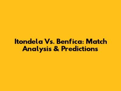 Itondela Vs. Benfica: Match Analysis & Predictions