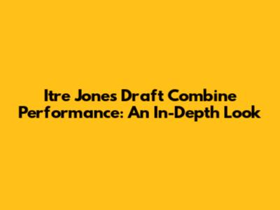 Itre Jones' Draft Combine Performance: An In-Depth Look