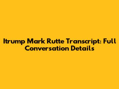 Itrump Mark Rutte Transcript: Full Conversation Details