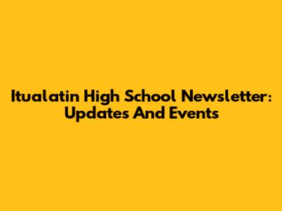 Itualatin High School Newsletter: Updates And Events