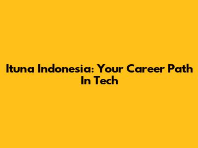 Ituna Indonesia: Your Career Path In Tech