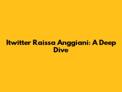 Itwitter Raissa Anggiani: A Deep Dive