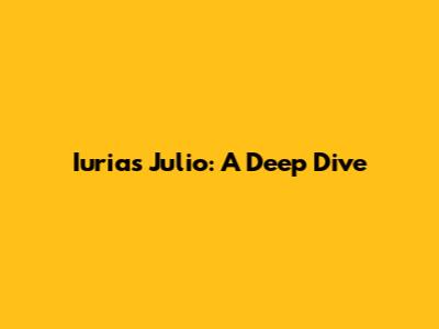 Iurias Julio: A Deep Dive