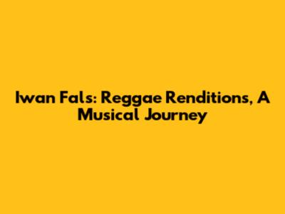 Iwan Fals: Reggae Renditions, A Musical Journey