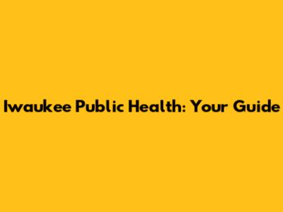 Iwaukee Public Health: Your Guide