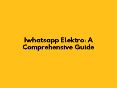 Iwhatsapp Elektro: A Comprehensive Guide