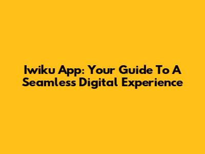 Iwiku App: Your Guide To A Seamless Digital Experience
