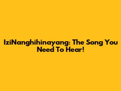 IziNanghihinayang: The Song You Need To Hear!