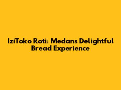 IziToko Roti: Medan's Delightful Bread Experience
