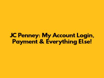 JC Penney: My Account Login, Payment & Everything Else!