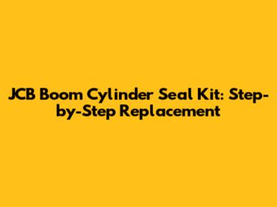 JCB Boom Cylinder Seal Kit: Step-by-Step Replacement