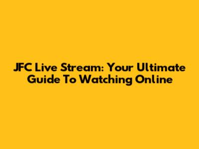 JFC Live Stream: Your Ultimate Guide To Watching Online