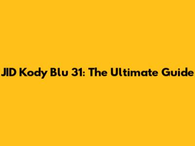 JID Kody Blu 31: The Ultimate Guide