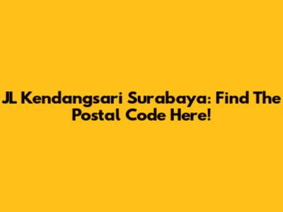 JL Kendangsari Surabaya: Find The Postal Code Here!