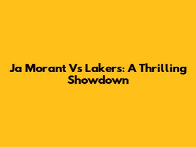 Ja Morant Vs Lakers: A Thrilling Showdown