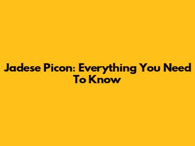 Jadese Picon: Everything You Need To Know