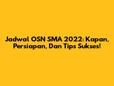 Jadwal OSN SMA 2022: Kapan, Persiapan, Dan Tips Sukses!