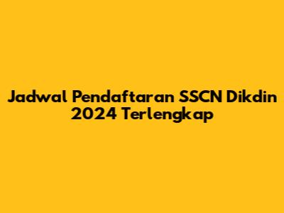 Jadwal Pendaftaran SSCN Dikdin 2024 Terlengkap