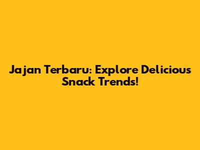 Jajan Terbaru: Explore Delicious Snack Trends!