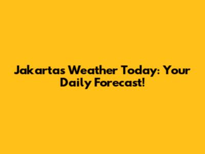 Jakarta's Weather Today: Your Daily Forecast!
