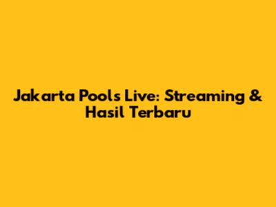 Jakarta Pools Live: Streaming & Hasil Terbaru