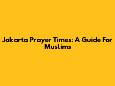 Jakarta Prayer Times: A Guide For Muslims