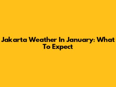 Jakarta Weather In January: What To Expect