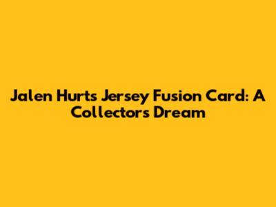 Jalen Hurts Jersey Fusion Card: A Collector's Dream