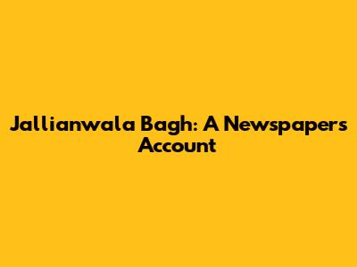 Jallianwala Bagh: A Newspaper's Account