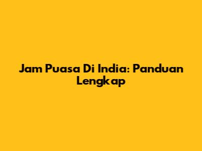 Jam Puasa Di India: Panduan Lengkap