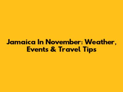 Jamaica In November: Weather, Events & Travel Tips