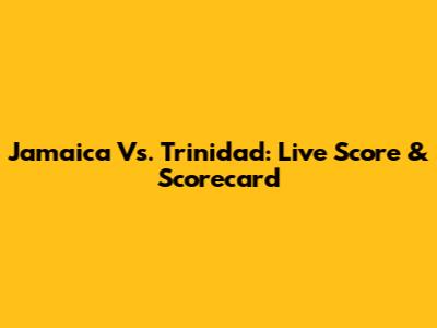 Jamaica Vs. Trinidad: Live Score & Scorecard
