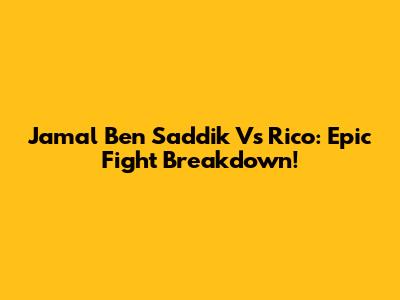 Jamal Ben Saddik Vs Rico: Epic Fight Breakdown!