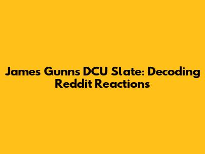 James Gunn's DCU Slate: Decoding Reddit Reactions
