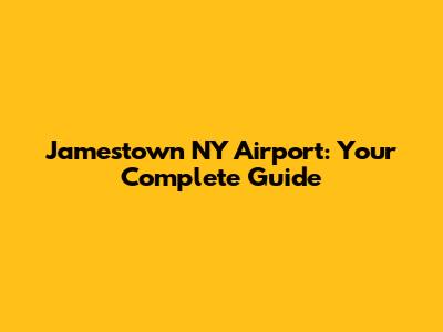 Jamestown NY Airport: Your Complete Guide