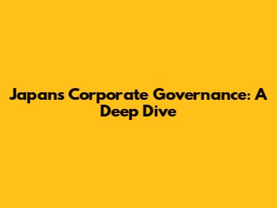 Japan's Corporate Governance: A Deep Dive