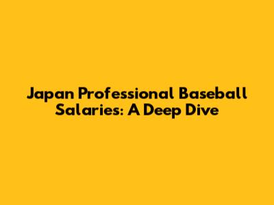 Japan Professional Baseball Salaries: A Deep Dive