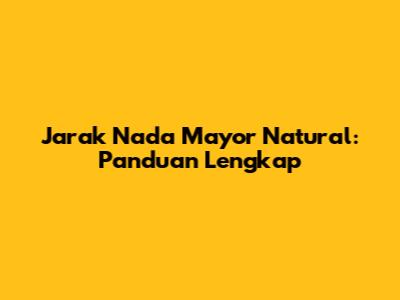 Jarak Nada Mayor Natural: Panduan Lengkap