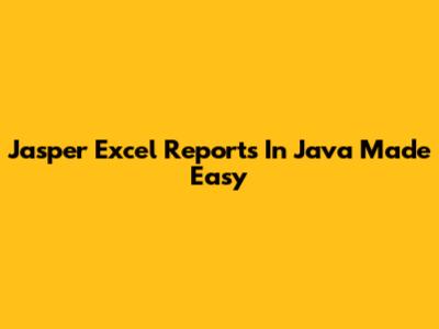Jasper Excel Reports In Java Made Easy