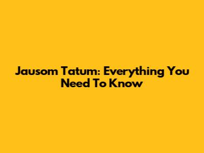 Jausom Tatum: Everything You Need To Know