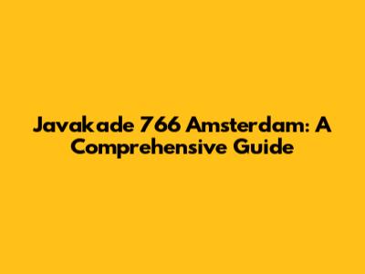 Javakade 766 Amsterdam: A Comprehensive Guide