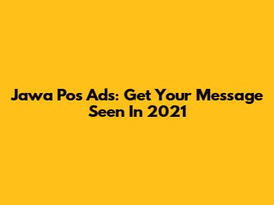 Jawa Pos Ads: Get Your Message Seen In 2021