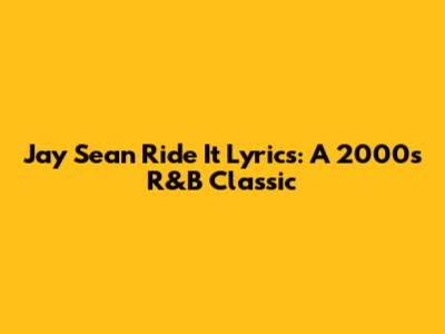 Jay Sean "Ride It" Lyrics: A 2000s R&B Classic