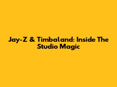 Jay-Z & Timbaland: Inside The Studio Magic